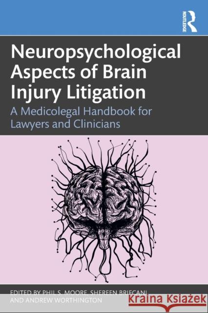 Neuropsychological Aspects of Brain Injury Litigation: A Medicolegal Handbook for Lawyers and Clinicians Moore, Phil S. 9780367569587 Routledge