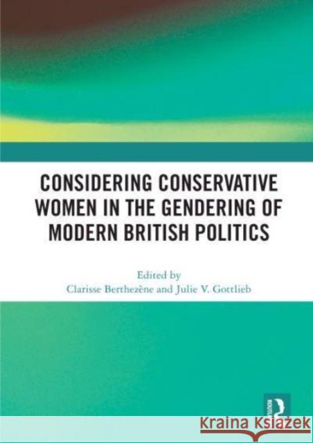 Considering Conservative Women in the Gendering of Modern British Politics  9780367569662 Taylor & Francis Ltd