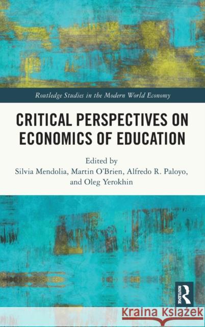 Critical Perspectives on Economics of Education Silvia Mendolia Martin O'Brien Alfredo Paloyo 9780367569860