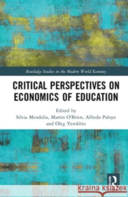 Critical Perspectives on Economics of Education Silvia Mendolia Martin O'Brien Alfredo R. Paloyo 9780367569877