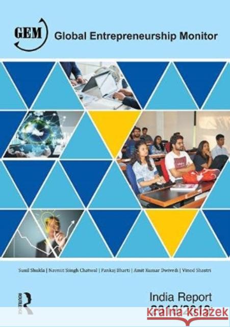 Global Entrepreneurship Monitor India Report 2018/19: A National Study on Entrepreneurship Sunil Shukla Navniit Siingh Chatwal Pankaj Bharti 9780367569945