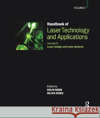 Handbook of Laser Technology and Applications: Volume 2: Laser Design and Laser Systems Colin Webb Julian D. C. Jones 9780367570149 CRC Press