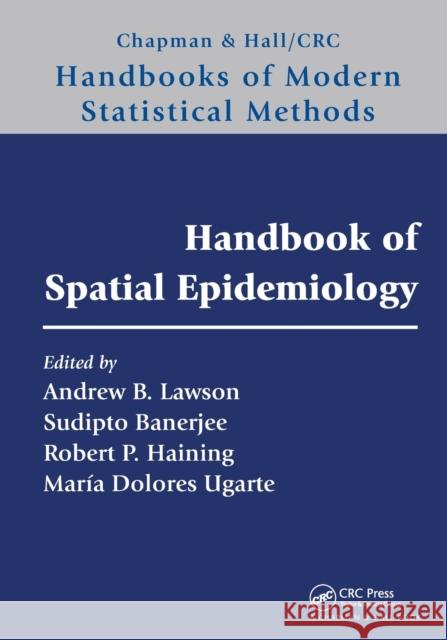 Handbook of Spatial Epidemiology Andrew B. Lawson Sudipto Banerjee Robert P. Haining 9780367570385
