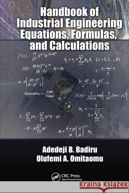 Handbook of Industrial Engineering Equations, Formulas, and Calculations Adedeji Bodunde Badiru Olufemi a. Omitaomu 9780367570422 CRC Press