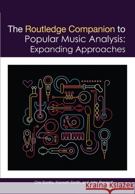 The Routledge Companion to Popular Music Analysis: Expanding Approaches Ciro Scotto Kenneth M. Smith John Brackett 9780367570545 Routledge