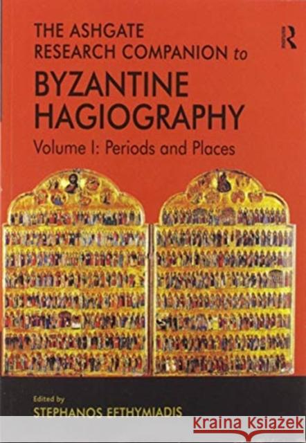 The Ashgate Research Companion to Byzantine Hagiography: Volume I: Periods and Places Stephanos Efthymiadis 9780367570606 Routledge