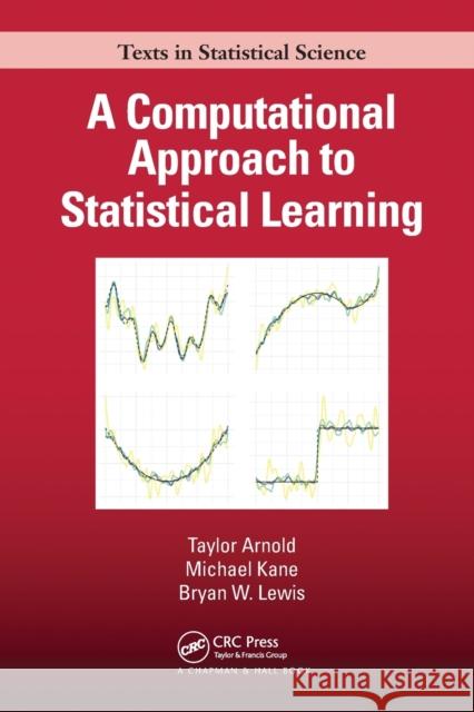 A Computational Approach to Statistical Learning Taylor Arnold Michael Kane Bryan W. Lewis 9780367570613