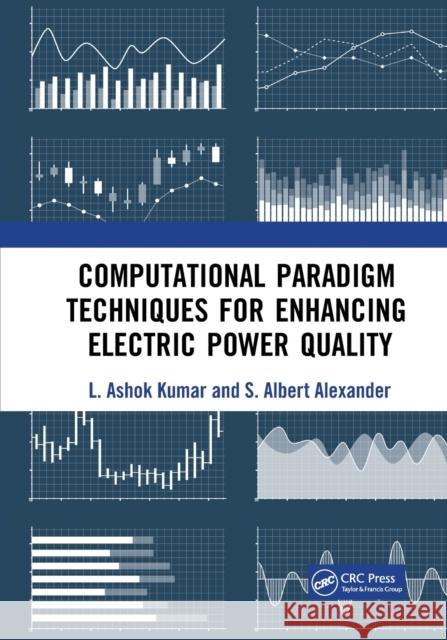 Computational Paradigm Techniques for Enhancing Electric Power Quality L. Ashok Kumar S. Albert Alexander 9780367570675