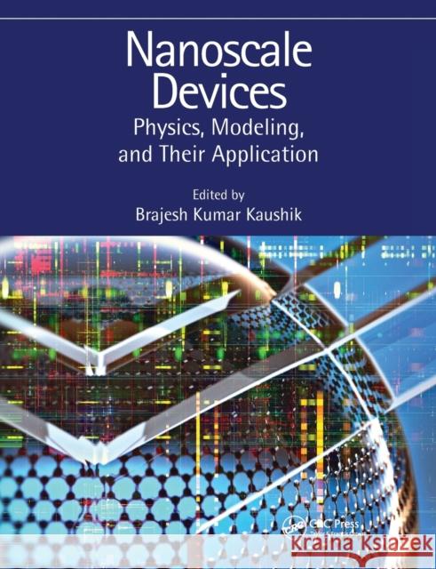 Nanoscale Devices: Physics, Modeling, and Their Application Brajesh Kumar Kaushik 9780367570729 CRC Press