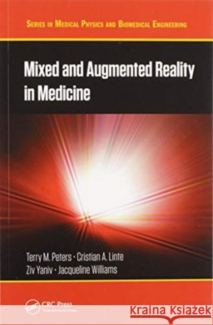 Mixed and Augmented Reality in Medicine Terry M. Peters Cristian A. Linte Ziv Yaniv 9780367570767 CRC Press
