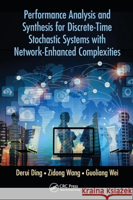 Performance Analysis and Synthesis for Discrete-Time Stochastic Systems with Network-Enhanced Complexities Derui Ding Zidong Wang Guoliang Wei 9780367570927