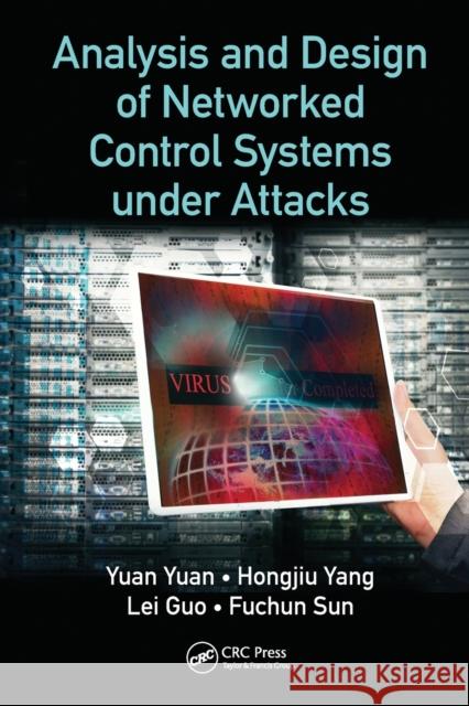 Analysis and Design of Networked Control Systems Under Attacks Yuan Yuan Hongjiu Yang Lei Guo 9780367570996 CRC Press