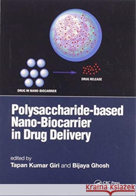 Polysaccharide Based Nano-Biocarrier in Drug Delivery Tapan Kumar Giri Bijaya Ghosh 9780367571016 CRC Press
