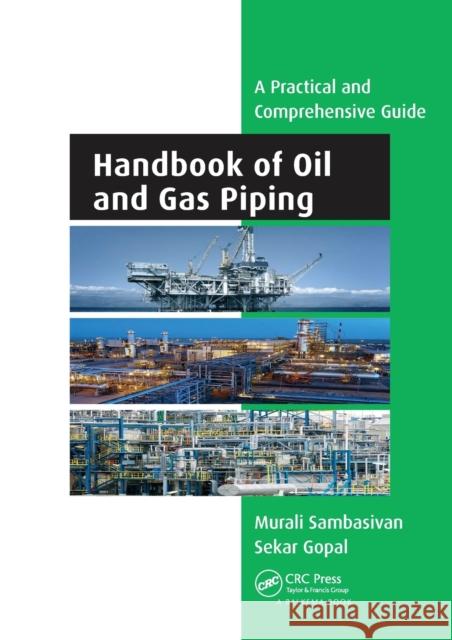 Handbook of Oil and Gas Piping: A Practical and Comprehensive Guide Murali Sambasivan Sekar Gopal 9780367571047