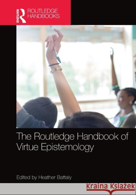 The Routledge Handbook of Virtue Epistemology Heather Battaly 9780367571085