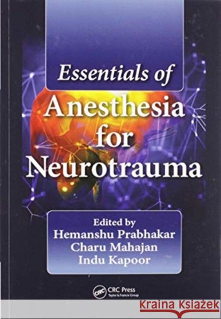 Essentials of Anesthesia for Neurotrauma Hemanshu Prabhakar Charu Mahajan Indu Kapoor 9780367571443 CRC Press
