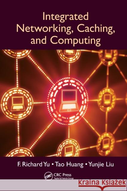 Integrated Networking, Caching, and Computing F. Richard Yu Tao Huang Yunjie Liu 9780367571528