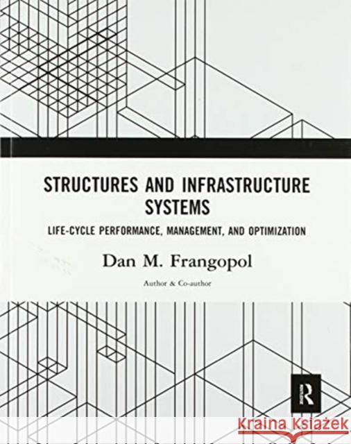 Structures and Infrastructure Systems: Life‐cycle Performance, Management, and Optimization Frangopol, Dan M. 9780367571658