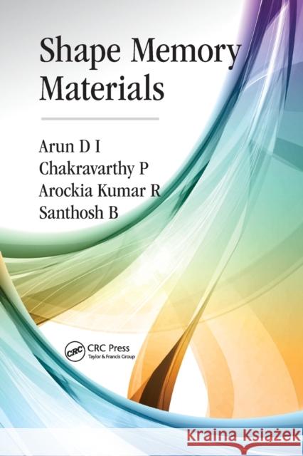 Shape Memory Materials Arun D Chakravarthy P Arockia Kumar R 9780367571696 CRC Press
