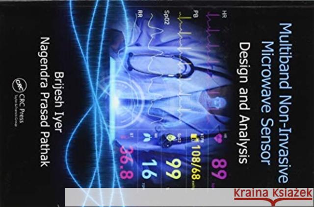 Multiband Non-Invasive Microwave Sensor: Design and Analysis Brijesh Iyer Nagendra Prasad Pathak 9780367571719