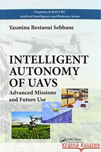 Intelligent Autonomy of Uavs: Advanced Missions and Future Use Yasmina Bestaou 9780367571962 CRC Press