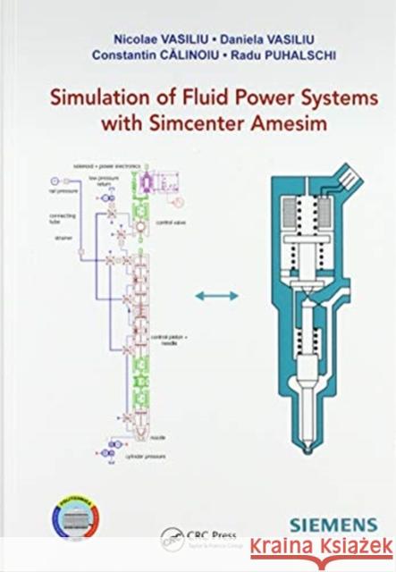 Simulation of Fluid Power Systems with Simcenter Amesim Nicolae Vasiliu Daniela Vasiliu Constantin CĂlinoiu 9780367572013