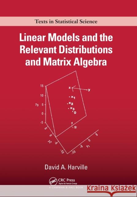 Linear Models and the Relevant Distributions and Matrix Algebra David A. Harville 9780367572037 CRC Press