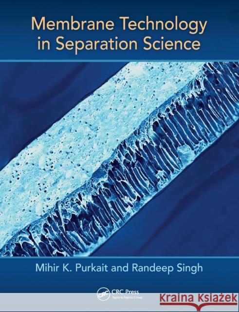 Membrane Technology in Separation Science Mihir Purkait Randeep Singh 9780367572105
