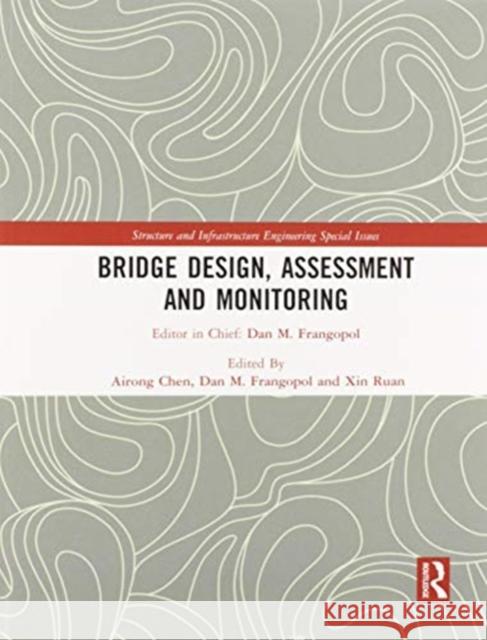 Bridge Design, Assessment and Monitoring Airong Chen Dan M. Frangopol Xin Ruan 9780367572204