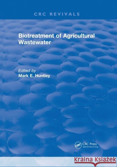 Biotreatment of Agricultural Wastewater Mark E. Huntley 9780367572600 CRC Press