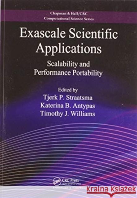 Exascale Scientific Applications: Scalability and Performance Portability Tjerk P. Straatsma Katerina B. Antypas Timothy J. Williams 9780367572716 CRC Press