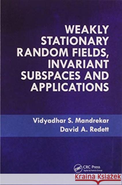 Weakly Stationary Random Fields, Invariant Subspaces and Applications Vidyadhar S. Mandrekar David A. Redett 9780367572723 CRC Press