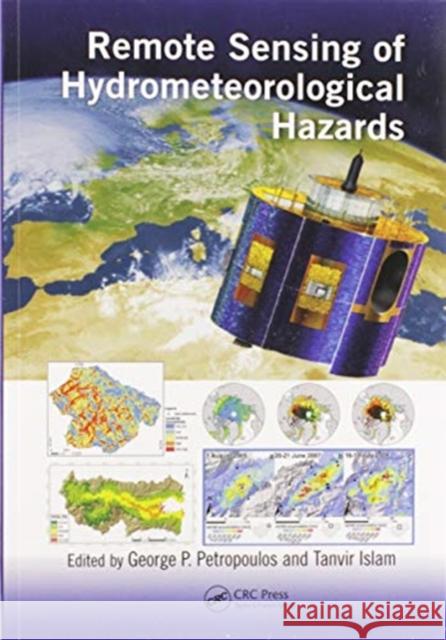 Remote Sensing of Hydrometeorological Hazards George P. Petropoulos Tanvir Islam 9780367572730