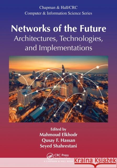 Networks of the Future: Architectures, Technologies, and Implementations Mahmoud Elkhodr Qusay F. Hassan Seyed Shahrestani 9780367572884 CRC Press