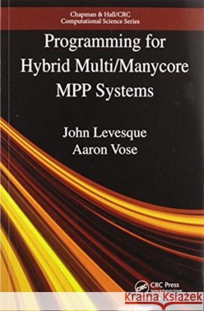 Programming for Hybrid Multi/Manycore Mpp Systems John Levesque Aaron Vose 9780367572907 CRC Press