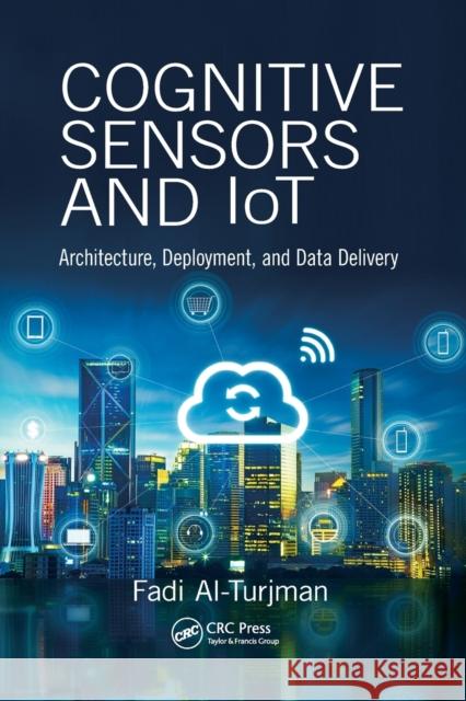 Cognitive Sensors and Iot: Architecture, Deployment, and Data Delivery Fadi Al-Turjman 9780367572990