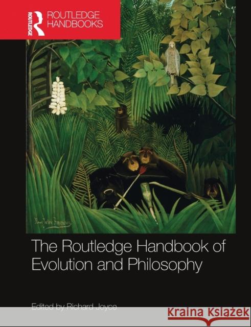 The Routledge Handbook of Evolution and Philosophy Richard Joyce 9780367573072