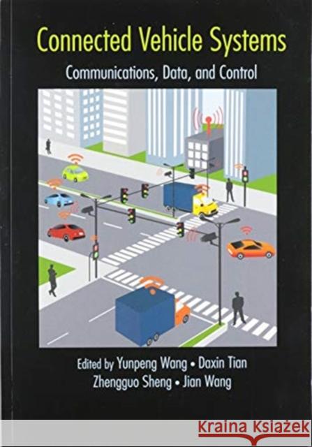 Connected Vehicle Systems: Communication, Data, and Control Yunpeng Wang Daxin Tian Zhengguo Sheng 9780367573225 CRC Press