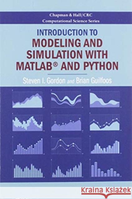 Introduction to Modeling and Simulation with Matlab(r) and Python Steven I. Gordon Brian Guilfoos 9780367573362