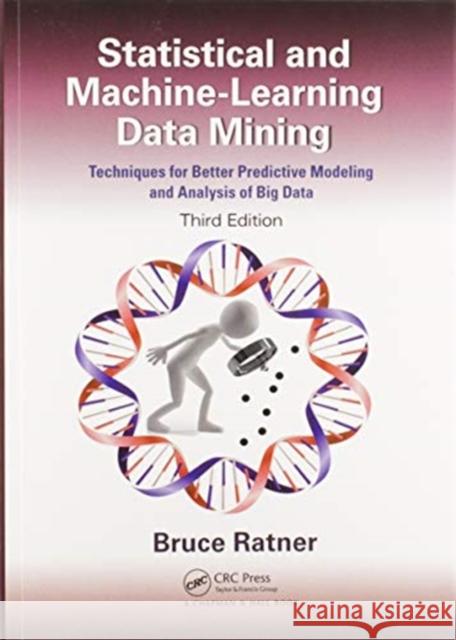 Statistical and Machine-Learning Data Mining:: Techniques for Better Predictive Modeling and Analysis of Big Data, Third Edition Bruce Ratner 9780367573607