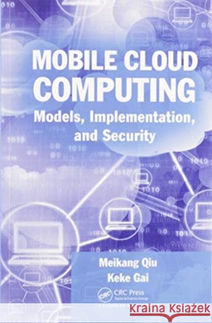 Mobile Cloud Computing: Models, Implementation, and Security Meikang Qiu Keke Gai 9780367573690 CRC Press