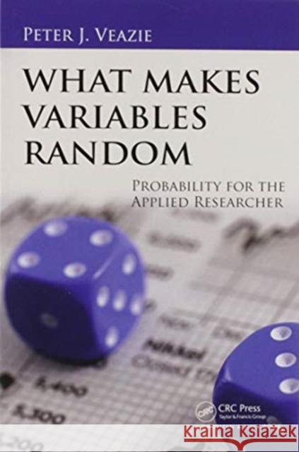 What Makes Variables Random: Probability for the Applied Researcher Peter J. Veazie 9780367573713 CRC Press