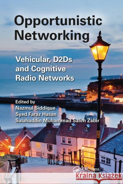 Opportunistic Networking: Vehicular, D2d and Cognitive Radio Networks Nazmul Siddique Syed Faraz Hasan Salahuddin Muhammad Salim Zabir 9780367573751 CRC Press