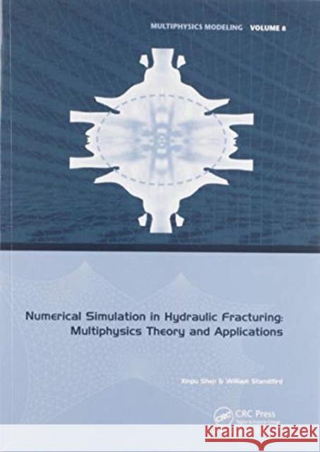 Numerical Simulation in Hydraulic Fracturing: Multiphysics Theory and Applications Xinpu Shen William Standifird 9780367573812 CRC Press