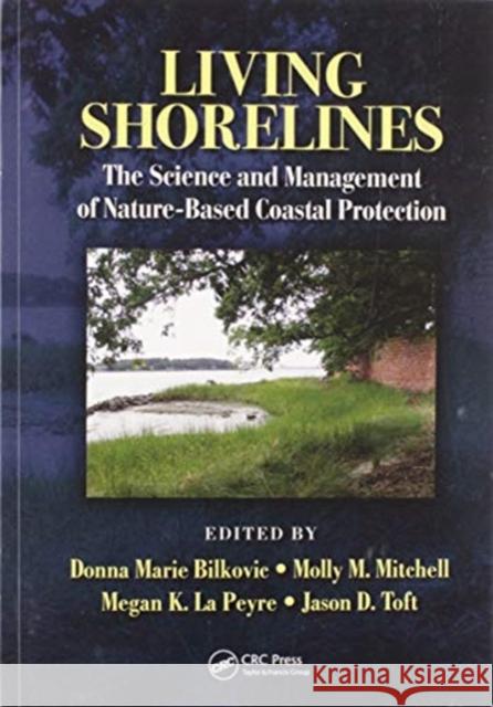 Living Shorelines: The Science and Management of Nature-Based Coastal Protection Bilkovic, Donna Marie 9780367573836 CRC Press