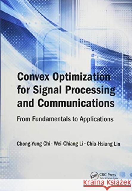 Convex Optimization for Signal Processing and Communications: From Fundamentals to Applications Chong-Yung Chi Wei-Chiang Li Chia-Hsiang Lin 9780367573928 CRC Press