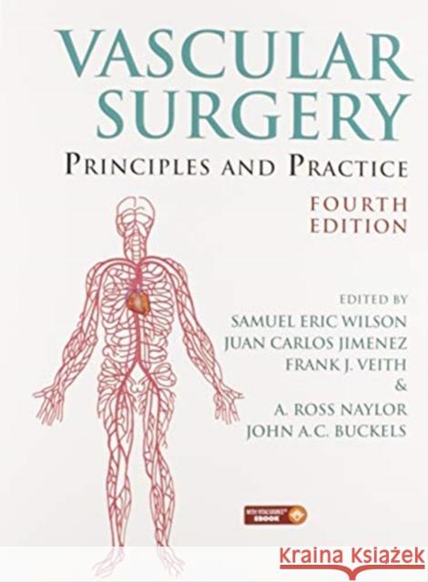 Vascular Surgery: Principles and Practice, Fourth Edition Samuel Eric Wilson Juan Carlos Jimenez Frank J. Veith 9780367574123