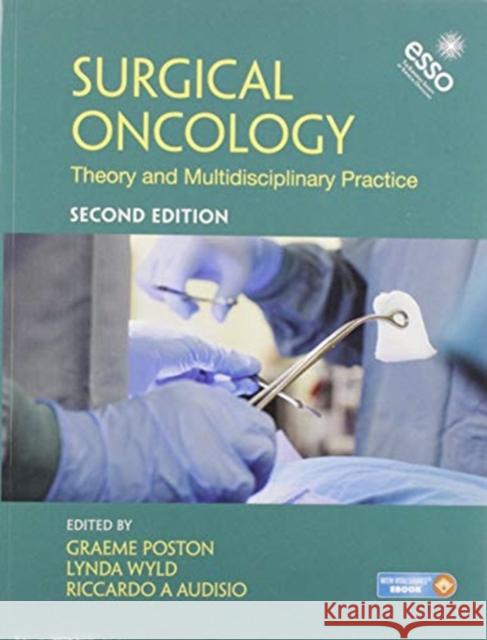 Surgical Oncology: Theory and Multidisciplinary Practice, Second Edition Graeme J. Poston Lynda Wyld Riccardo A. Audisio 9780367574390