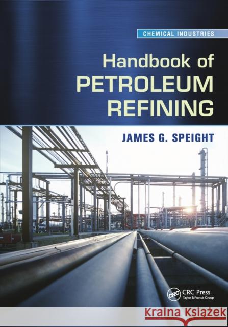 Handbook of Petroleum Refining James G. Speight 9780367574406 CRC Press