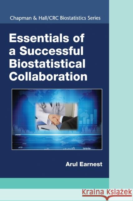 Essentials of a Successful Biostatistical Collaboration Arul Earnest 9780367574444 CRC Press